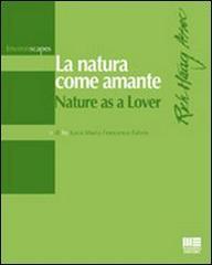 La natura come amante-Nature as a lover di Luca M. Fabris edito da Maggioli Editore