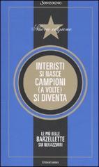 Interisti si nasce, campioni (a volte) si diventa. Le più belle barzellette sui nerazzurri edito da Sonzogno