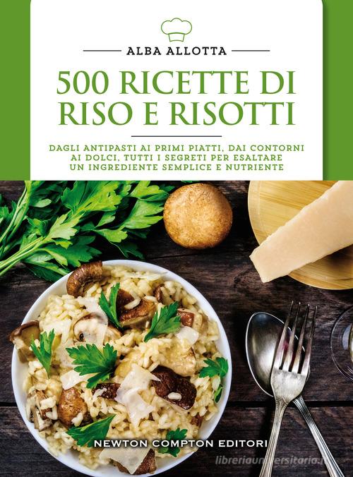 500 ricette di riso e risotti di Alba Allotta edito da Newton Compton Editori