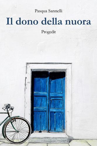 Libro Il dono della nuora di Pasqua Sannelli Romanzi e racconti di Progedit