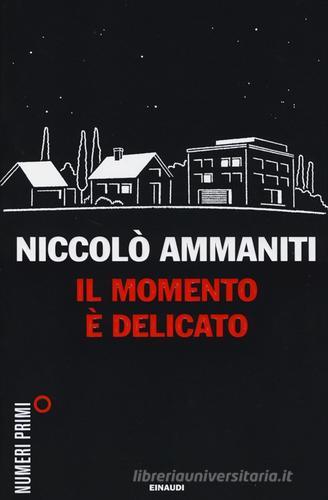 Il momento è delicato di Niccolò Ammaniti edito da Einaudi