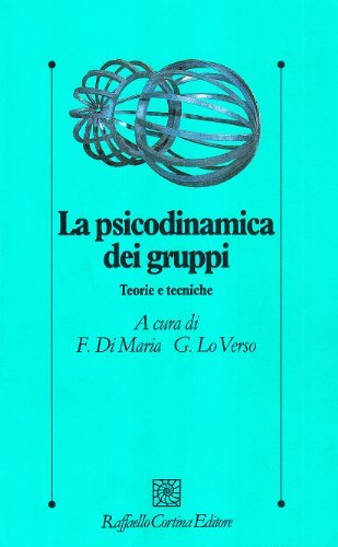 La psicodinamica dei gruppi. Teorie e tecniche di Franco Di Maria, Girolamo Lo Verso edito da Raffaello Cortina Editore