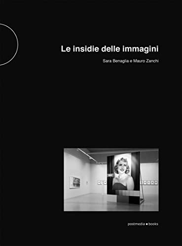 Le insidie delle immagini di Sara Benaglia, Mauro Zanchi edito da Postmedia Books