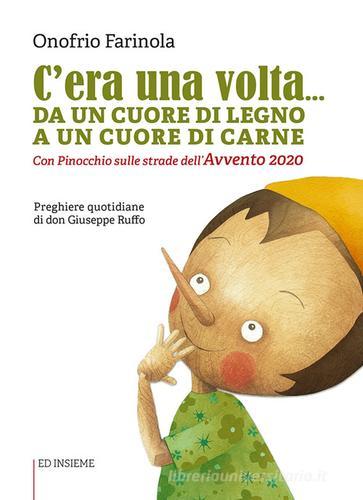 C'era una volta... Da un cuore di legno a un cuore di carne. Con Pinocchio sulle strade dell'Avvento 2020 di Onofrio Farinola, Giuseppe Ruffo edito da Ed Insieme