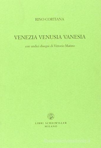 Venezia venusia vanesia di Rino Cortiana edito da Libri Scheiwiller