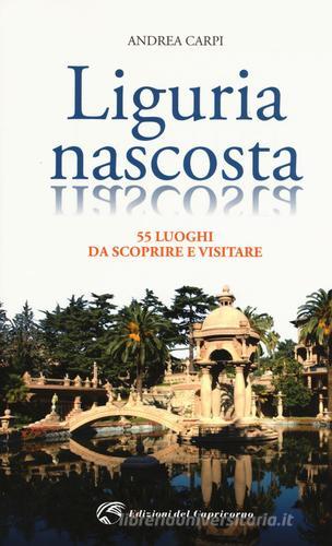 Liguria nascosta di Andrea Carpi edito da Edizioni del Capricorno