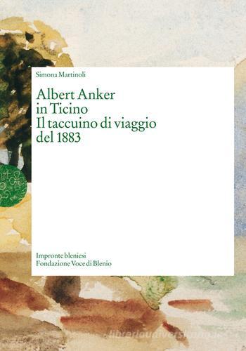 Albert Anker in Ticino. Il taccuino di viaggio del 1883 di Simona Martinoli edito da Armando Dadò Editore