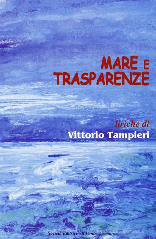 Mare e trasparenze di Vittorio Tampieri edito da Il Ponte Vecchio