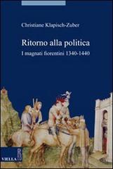 Ritorno alla politica. I magnati fiorentini, 1340-1440 di Christiane Klapisch Zuber edito da Viella