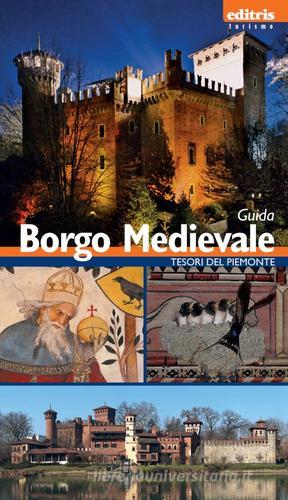 Borgo medievale. Guida al borgo medievale di Torino edito da Editris 2000