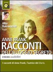 Racconti dell'alloggio segreto letto da Alba Rohrwacher. Audiolibro. CD Audio formato MP3 di Anne Frank edito da Emons Edizioni