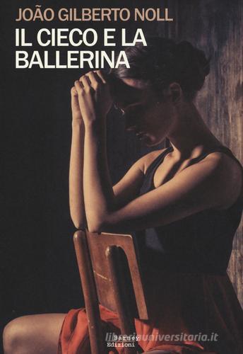 Il cieco e la ballerina di João Gilberto Noll edito da Barney