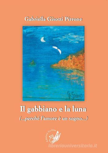 Il gabbiano e la luna (perché l'amore è un sogno) di Gabriella Gisotti Pirrone edito da La Zisa