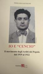 Io e «Cencio» Baldazzi. Il movimento degli arditi del popolo dal 1919 al 1922 di Pierluigi Gatteschi edito da DEA (Firenze)