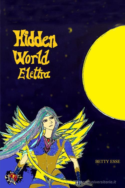 Libro Hidden world Elettra di Betty Esse di Youcanprint