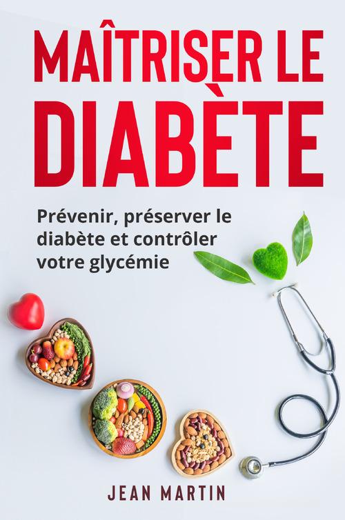 Maîtriser le diabète. Prévenir, préserver le diabète et contrôler votre glycémie di Jean Martin edito da Youcanprint