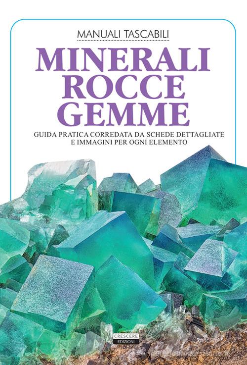 Minerali, rocce, gemme. Guida pratica corredata da schede dettagliate e immagini per ogni elemento. Ediz. illustrata di Viola Autieri edito da Crescere