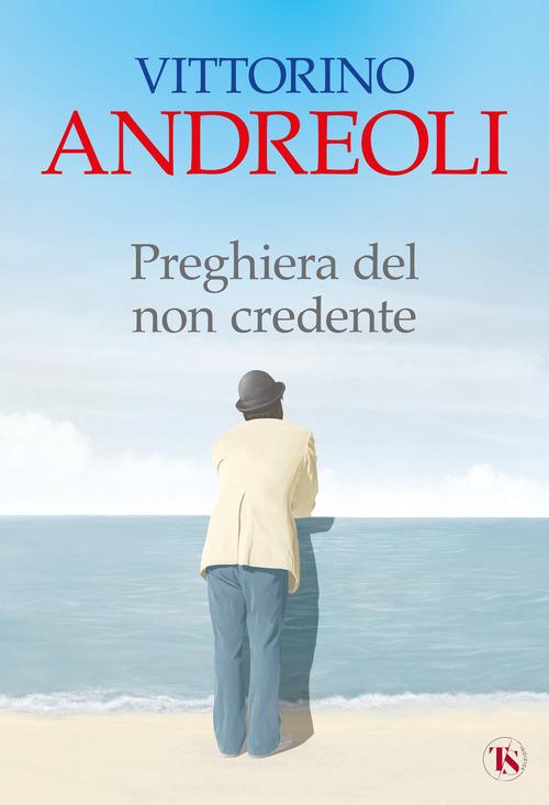Preghiera del non credente di Vittorino Andreoli edito da TS - Terra Santa
