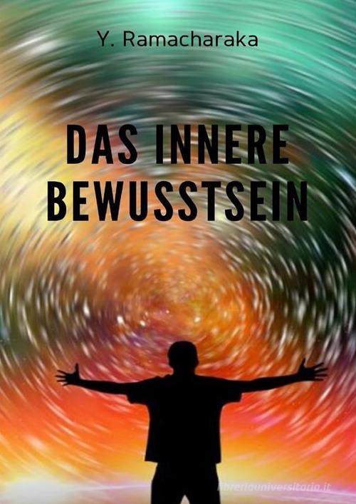Das innere bewusstsein di Ramacharaka edito da Alemar