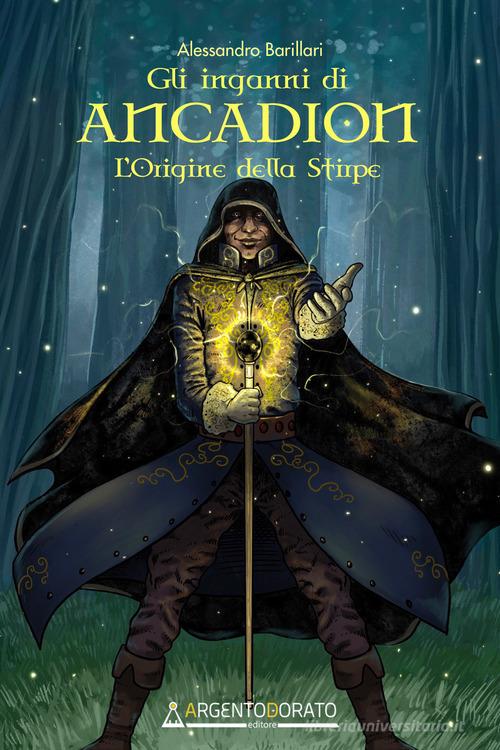 Libro Gli inganni di Ancadion. L'origine della stirpe di Alessandro Barillari di Argentodorato Editore