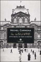 Il Louvre. Otto secoli di fasti e misteri di Michel Carmona edito da Mondadori