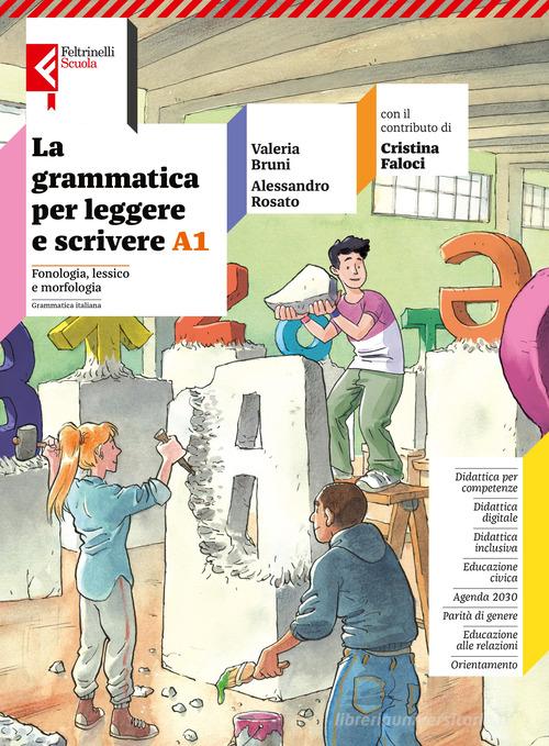 La grammatica per leggere e scrivere. Con quaderno operativo, Verso la prova Invalsi. Per la Scuola media. Con e-book. Con espansione online vol. A1-A2 di Valeria Bruni, Alessandro Rosato, Cristina Faloci edito da Feltrinelli