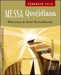 Messa quotidiana. Riflessioni alle letture di fratel Michael Davide. Febbraio 2010 di MichaelDavide Semeraro edito da EDB