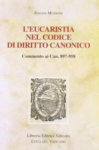 L' eucaristia nel codice di diritto canonico. Commento ai Can. 897-958 di Davide Mussone edito da Libreria Editrice Vaticana