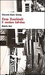 Enzo Zacchiroli. Il mestiere full-time di Giovanni K. Koenig edito da edizioni Dedalo