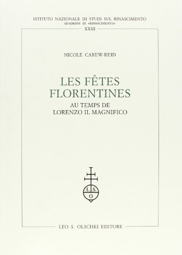 Les Fêtes florentines au temps de Lorenzo il Magnifico di Nicole Carew Reid edito da Olschki