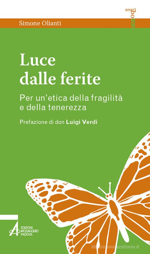Luce dalle ferite. Per un'etica della fragilità e della tenerezza di Simone Olianti edito da EMP - Edizioni Messaggero Padova