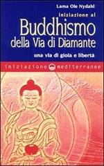 Iniziazione al buddhismo della via di diamante. Una via di gioia e libertà di Ole Nydahl (lama) edito da Edizioni Mediterranee