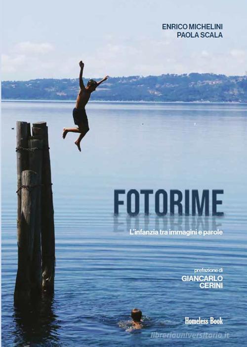 Fotorime. L'infanzia tra immagini e parole. Ediz. illustrata di Enrico Michelini, Paola Scala edito da Homeless Book