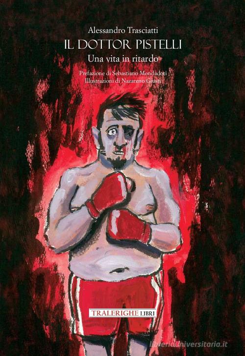 Libro Il dottor Pistelli. Una vita in ritardo di Alessandro Trasciatti di Tra le righe libri