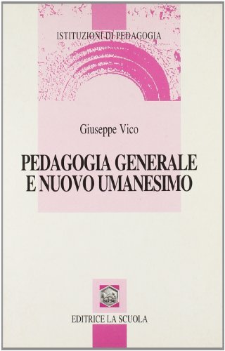 Pedagogia generale umanesimo di Giuseppe Vico edito da La Scuola SEI