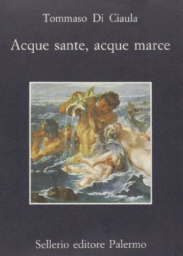 Acque sante, acque marce di Tommaso Di Ciaula edito da Sellerio Editore Palermo