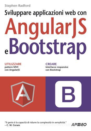 Sviluppare applicazioni web con AngularJS e Bootstrap di Stephen Radford edito da Apogeo