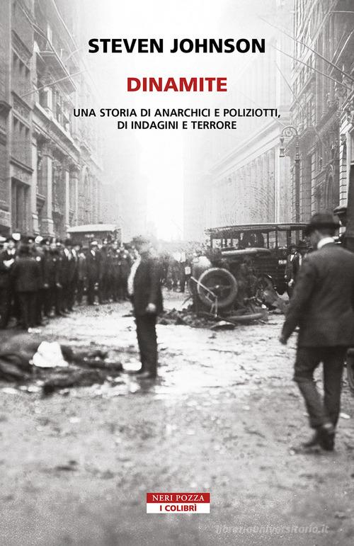 Dinamite. Una storia di anarchici e poliziotti, indagini e terrore di Steven Johnson edito da Neri Pozza
