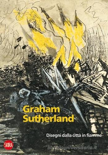Graham Sutherland 1940-1945. Disegni dalla città in fiamme edito da Skira