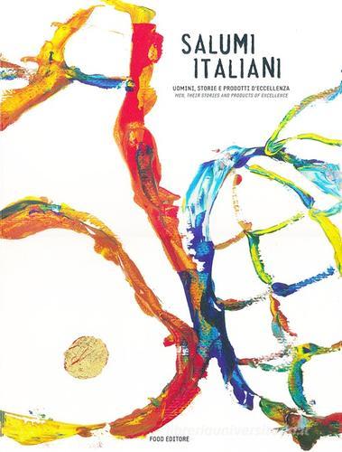 Salumi italiani. Uomini, storie e prodotti d'eccellenza-Men, their stories and products of excellence edito da Food Editore