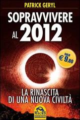 Sopravvivere al 2012. La rinascita di una nuova civiltà di Patrick Geryl edito da Macro Edizioni