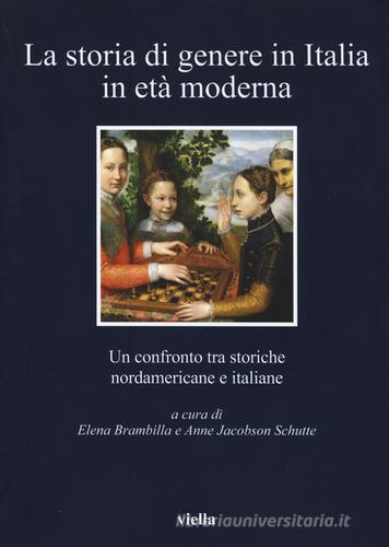 La storia di genere in Italia in età moderna. Un confronto tra storiche nordamericane e italiane edito da Viella