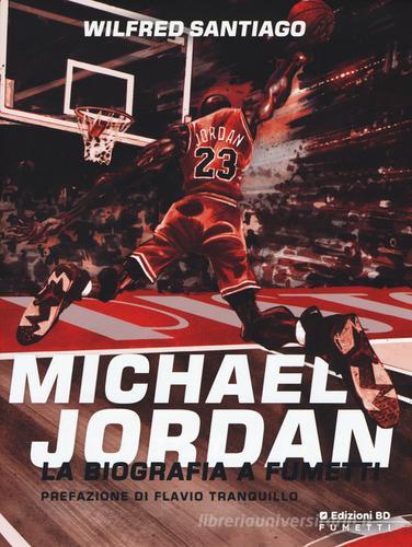 Michael Jordan. La biografia a fumetti di Wilfred Santiago edito da Edizioni BD