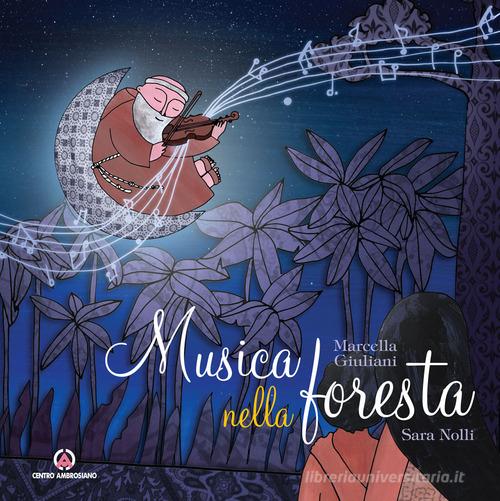 Musica nella foresta. La vita fra Alberto Beretta di Marcella Giuliani edito da Centro Ambrosiano