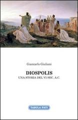 Diospolis. Una storia del VI sec. a. C. di Giancarlo Giuliani edito da Tabula Fati