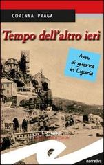 Tempo dell'altro ieri. Anni di guerra in Liguria di Corinna Praga edito da Frilli