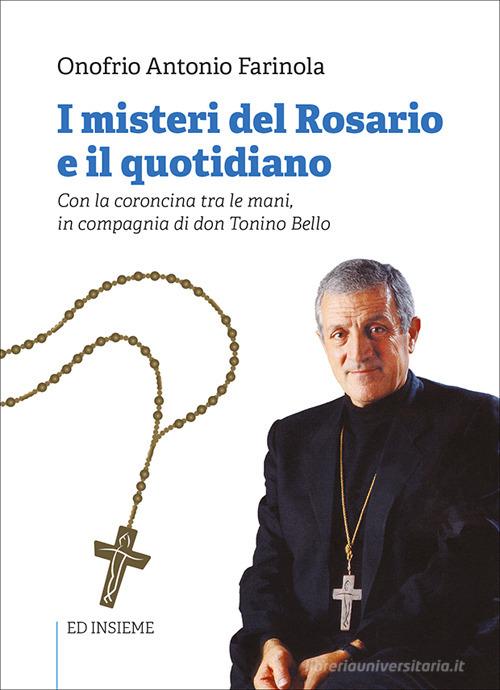 I misteri del rosario e il quotidiano. Con la coroncina tra le mani, in compagnia di don Tonino Bello di Onofrio Antonio Farinola edito da Ed Insieme