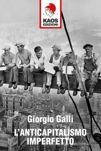 L' anticapitalismo imperfetto di Giorgio Galli edito da Kaos