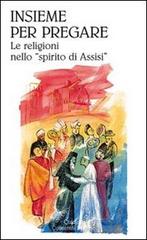 Insieme per pregare. Le religioni nello «spirito di Assisi» edito da Qiqajon