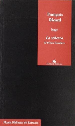 François Ricard legge «Lo scherzo» di Milan Kundera di François Ricard edito da Metauro